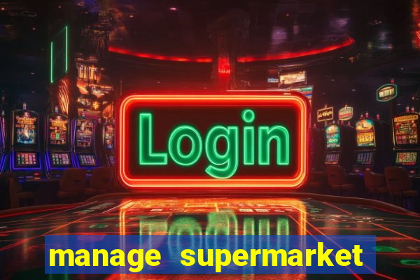 manage supermarket simulator mod apk (unlimited money and energy)